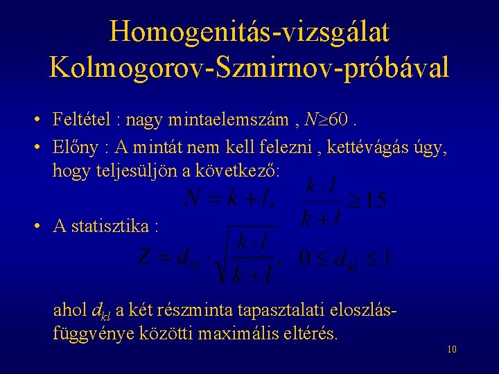 Homogenitás-vizsgálat Kolmogorov-Szmirnov-próbával • Feltétel : nagy mintaelemszám , N 60. • Előny : A