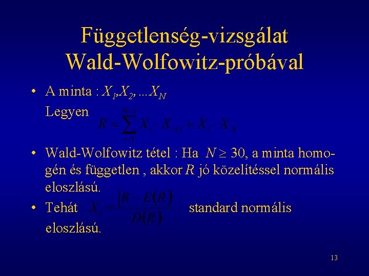 Függetlenség-vizsgálat Wald-Wolfowitz-próbával • A minta : X 1, X 2, …XN Legyen • Wald-Wolfowitz
