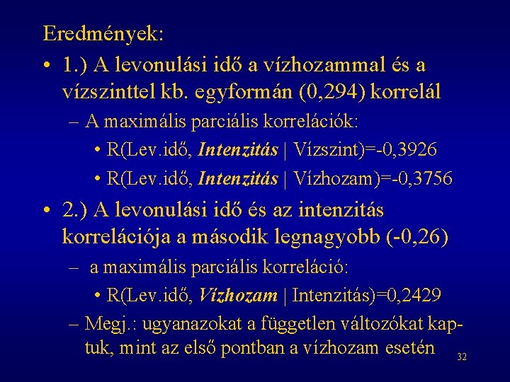 Eredmények: • 1. ) A levonulási idő a vízhozammal és a vízszinttel kb. egyformán