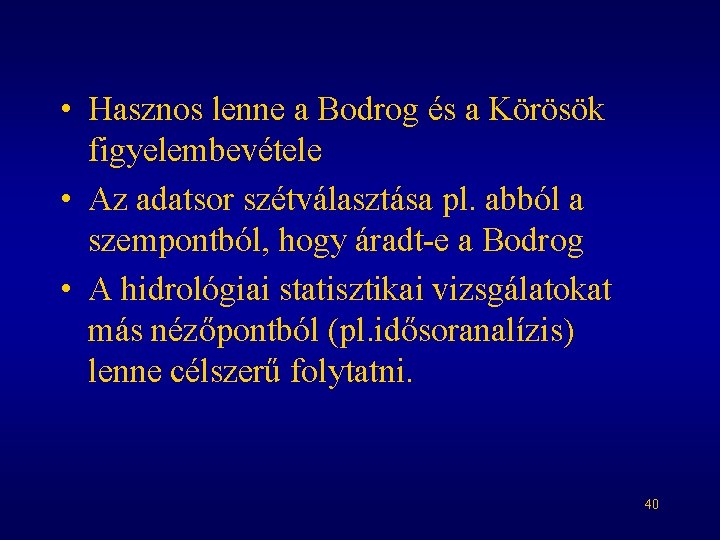  • Hasznos lenne a Bodrog és a Körösök figyelembevétele • Az adatsor szétválasztása