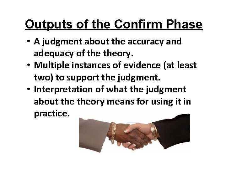Outputs of the Confirm Phase • A judgment about the accuracy and adequacy of