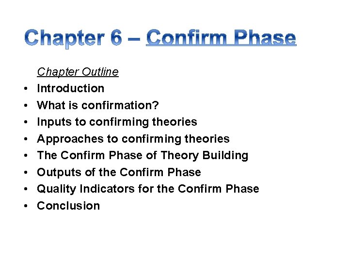  • • Chapter Outline Introduction What is confirmation? Inputs to confirming theories Approaches