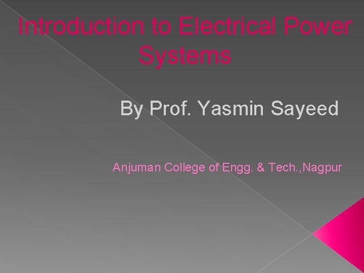 Introduction to Electrical Power Systems By Prof. Yasmin Sayeed Anjuman College of Engg. &