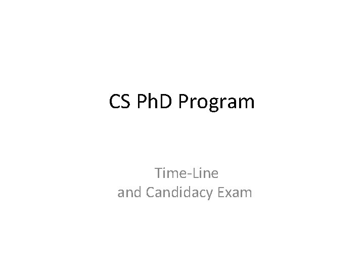 CS Ph. D Program Time-Line and Candidacy Exam 
