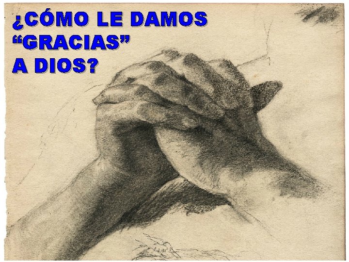 ¿CÓMO LE DAMOS “GRACIAS” A DIOS? 