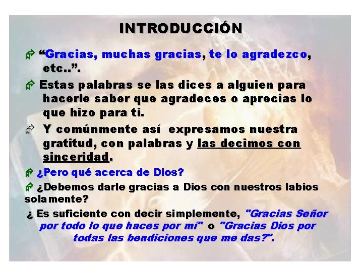 INTRODUCCIÓN “Gracias, muchas gracias, te lo agradezco, etc. . ”. Estas palabras se las