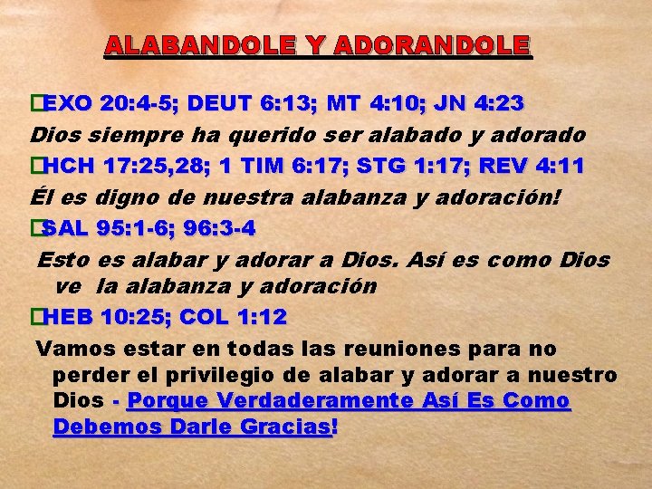 ALABANDOLE Y ADORANDOLE �EXO 20: 4 -5; DEUT 6: 13; MT 4: 10; JN