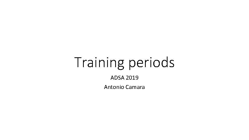 Training periods ADSA 2019 Antonio Camara 