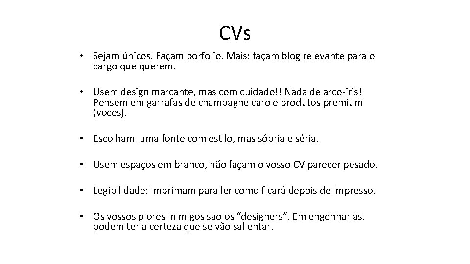 CVs • Sejam únicos. Façam porfolio. Mais: façam blog relevante para o cargo querem.