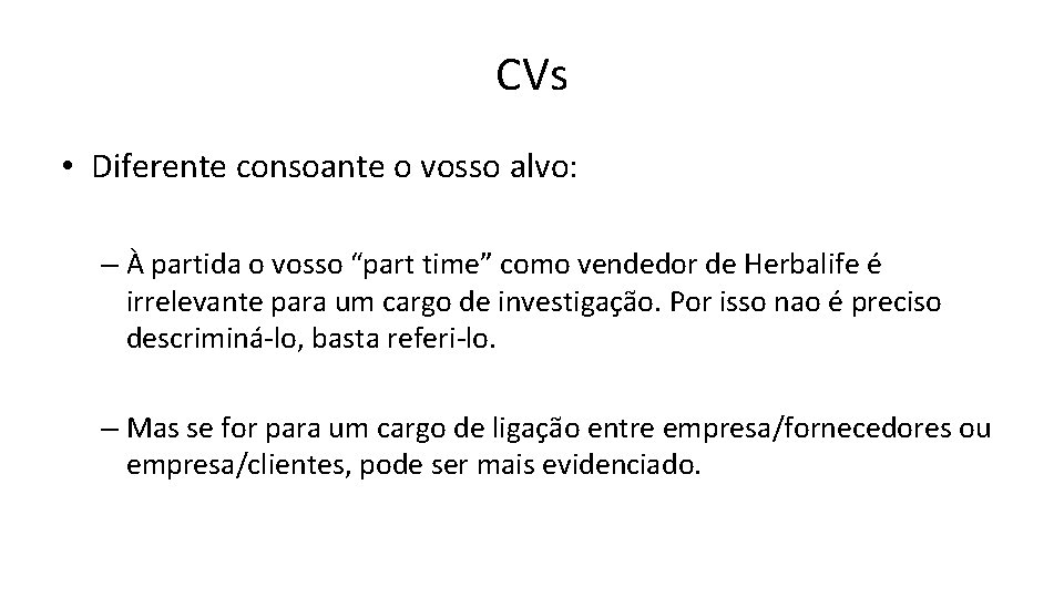 CVs • Diferente consoante o vosso alvo: – À partida o vosso “part time”