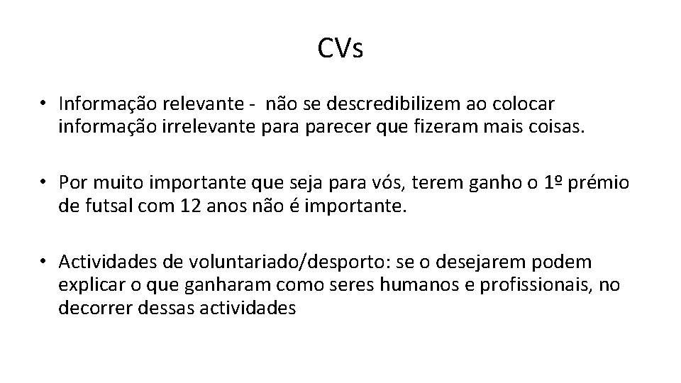 CVs • Informação relevante - não se descredibilizem ao colocar informação irrelevante para parecer