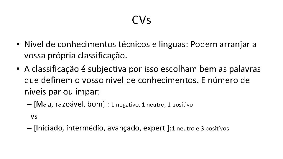 CVs • Nivel de conhecimentos técnicos e linguas: Podem arranjar a vossa própria classificação.