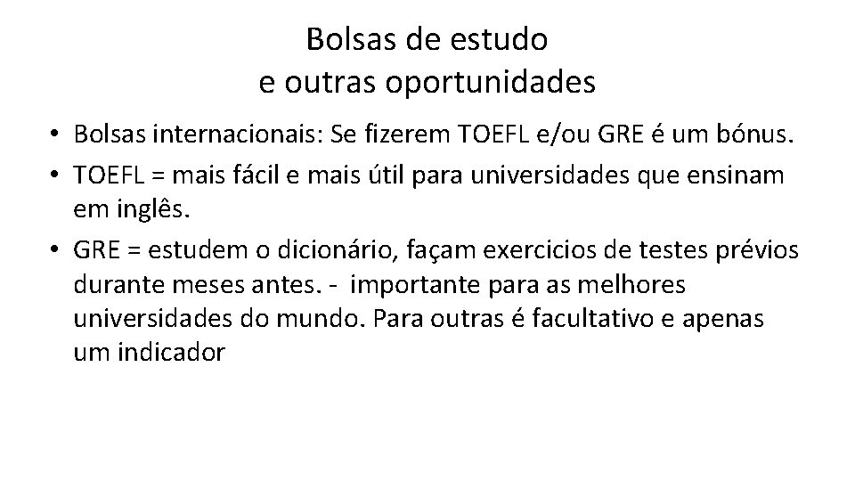 Bolsas de estudo e outras oportunidades • Bolsas internacionais: Se fizerem TOEFL e/ou GRE