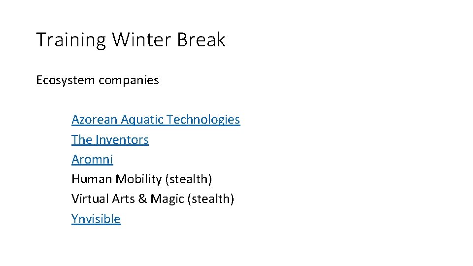 Training Winter Break Ecosystem companies Azorean Aquatic Technologies The Inventors Aromni Human Mobility (stealth)