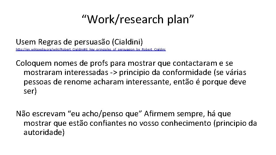 “Work/research plan” Usem Regras de persuasão (Cialdini) http: //en. wikipedia. org/wiki/Robert_Cialdini#6_key_principles_of_persuasion_by_Robert_Cialdini Coloquem nomes de