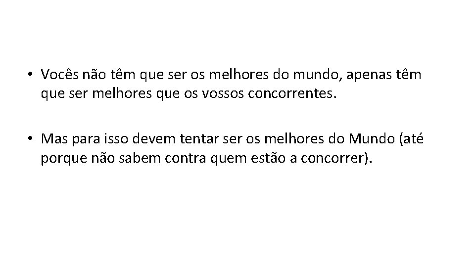  • Vocês não têm que ser os melhores do mundo, apenas têm que