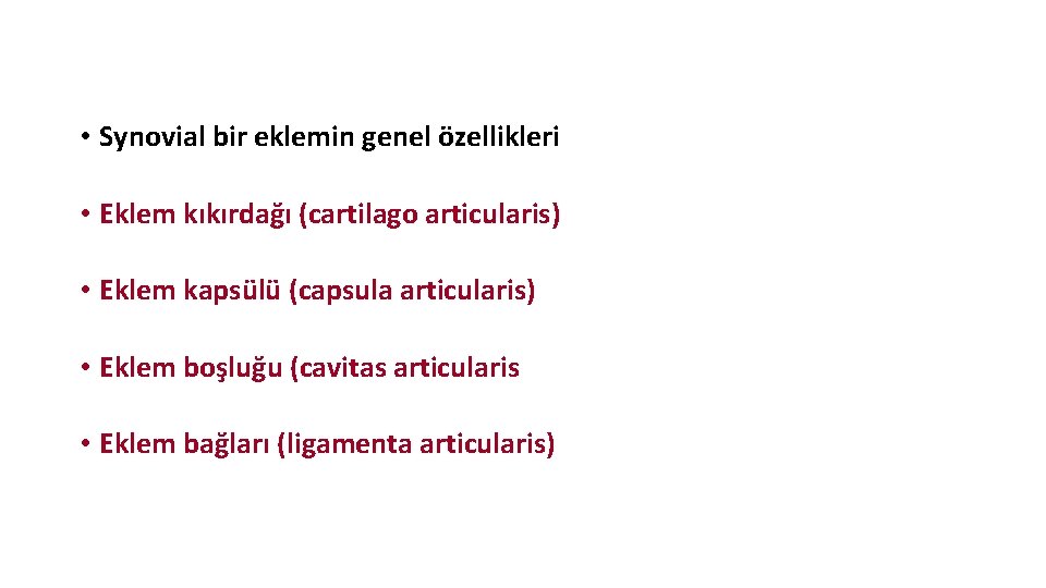 • Synovial bir eklemin genel özellikleri • Eklem kıkırdağı (cartilago articularis) • Eklem • Synovial bir eklemin genel özellikleri • Eklem kıkırdağı (cartilago articularis) • Eklem