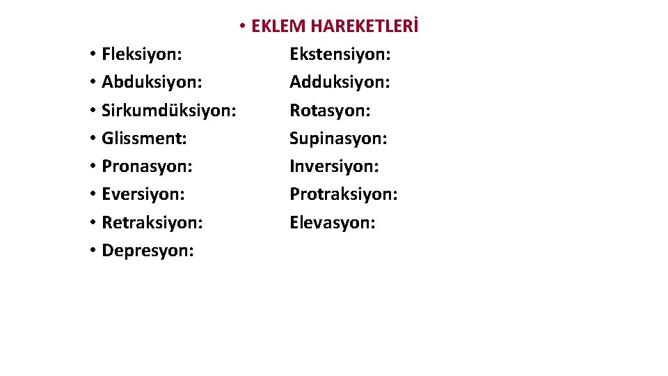 • EKLEM HAREKETLERİ • Fleksiyon: Ekstensiyon: • Abduksiyon: Adduksiyon: • Sirkumdüksiyon: Rotasyon: • • EKLEM HAREKETLERİ • Fleksiyon: Ekstensiyon: • Abduksiyon: Adduksiyon: • Sirkumdüksiyon: Rotasyon: •