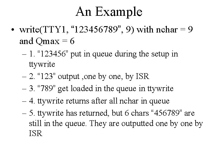 An Example • write(TTY 1, “ 123456789”, 9) with nchar = 9 and Qmax