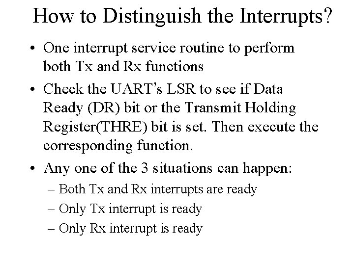 How to Distinguish the Interrupts? • One interrupt service routine to perform both Tx