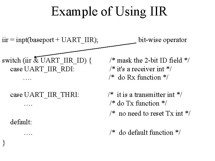 Example of Using IIR iir = inpt(baseport + UART_IIR); switch (iir & UART_IIR_ID) {