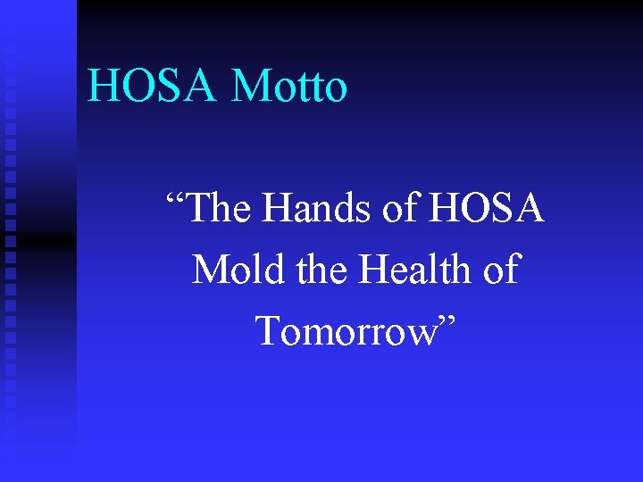 HOSA Motto “The Hands of HOSA Mold the Health of Tomorrow” 