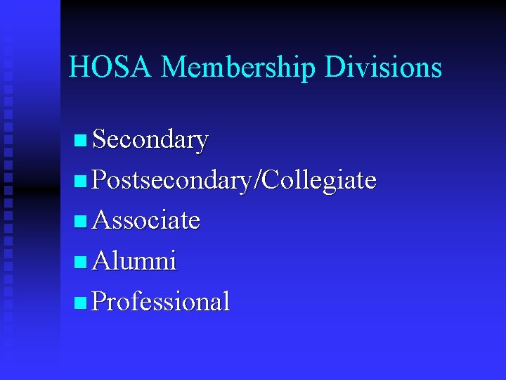 HOSA Membership Divisions n Secondary n Postsecondary/Collegiate n Associate n Alumni n Professional 