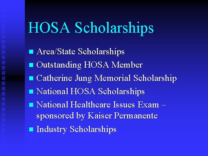 HOSA Scholarships Area/State Scholarships n Outstanding HOSA Member n Catherine Jung Memorial Scholarship n