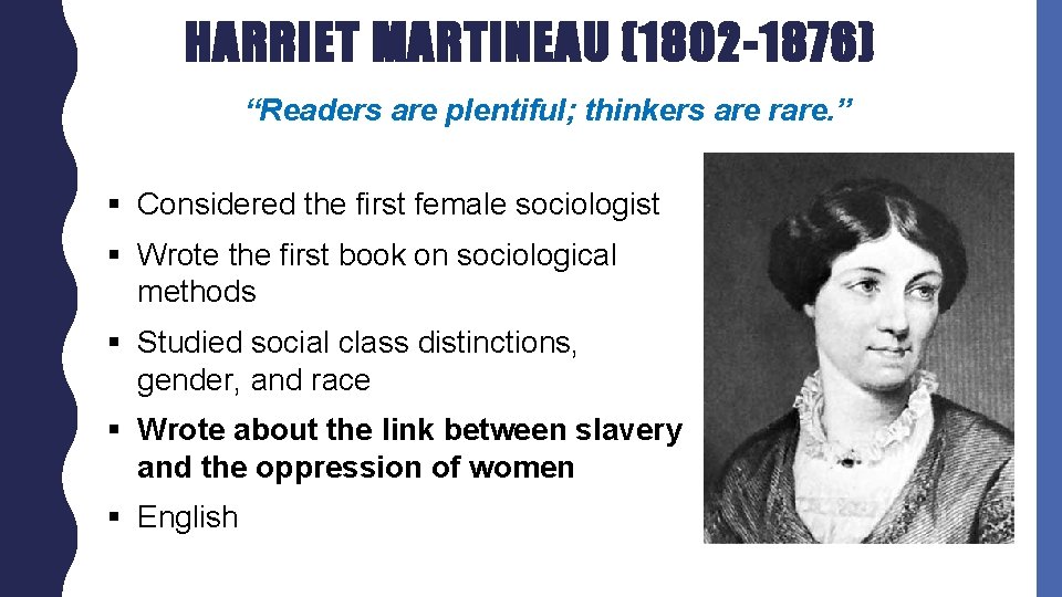 HARRIET MARTINEAU (1802 -1876) “Readers are plentiful; thinkers are rare. ” § Considered the
