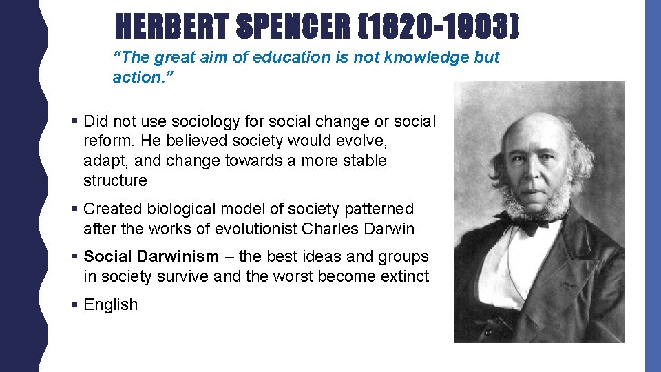 HERBERT SPENCER (1820 -1903) “The great aim of education is not knowledge but action.