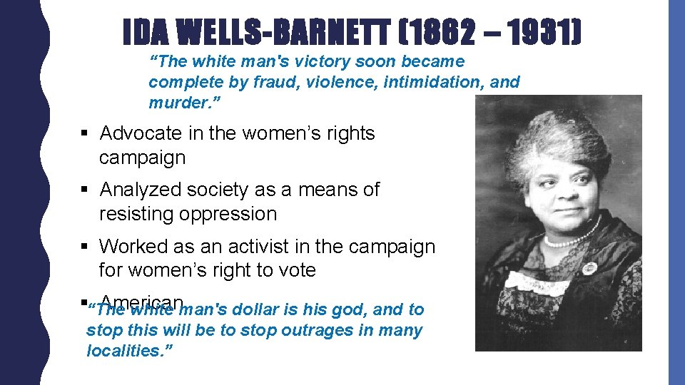 IDA WELLS-BARNETT (1862 – 1931) “The white man's victory soon became complete by fraud,
