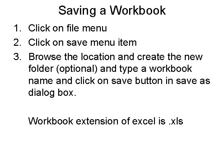 Saving a Workbook 1. Click on file menu 2. Click on save menu item