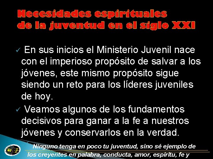 En sus inicios el Ministerio Juvenil nace con el imperioso propósito de salvar a