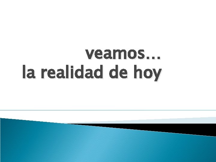 veamos… la realidad de hoy 