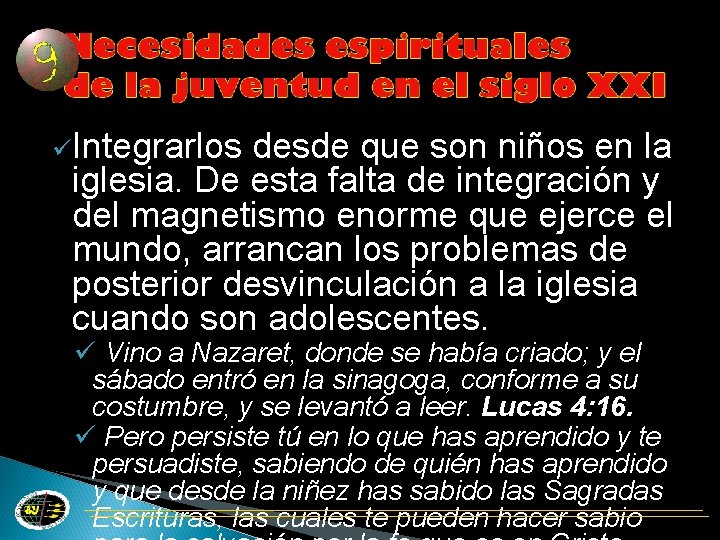 üIntegrarlos desde que son niños en la iglesia. De esta falta de integración y