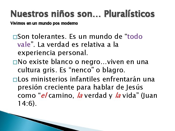 Nuestros niños son… Pluralísticos Vivimos en un mundo pos moderno �Son tolerantes. Es un