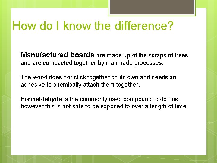 How do I know the difference? Manufactured boards are made up of the scraps