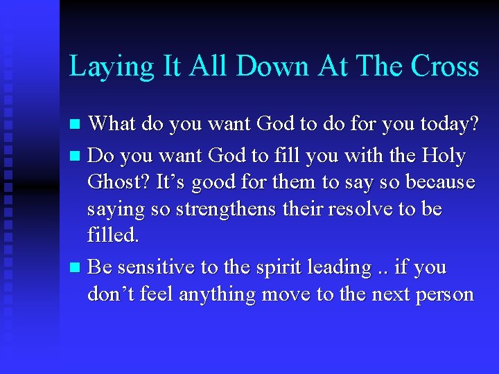 Laying It All Down At The Cross What do you want God to do