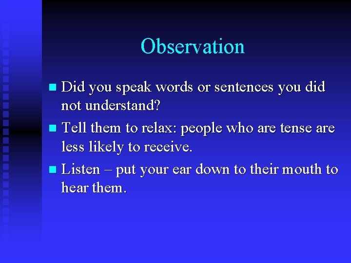 Observation Did you speak words or sentences you did not understand? n Tell them