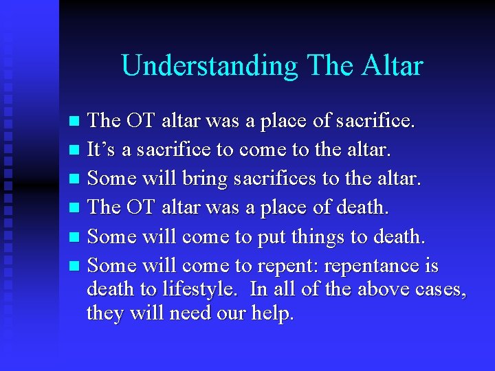Understanding The Altar The OT altar was a place of sacrifice. n It’s a