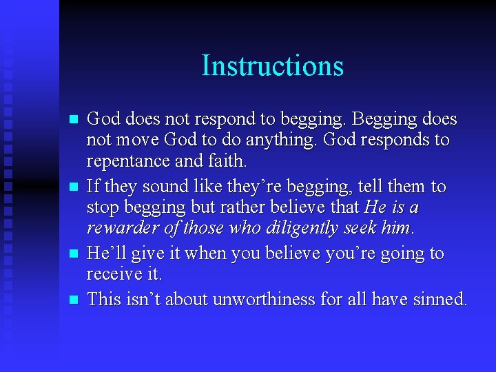 Instructions n n God does not respond to begging. Begging does not move God