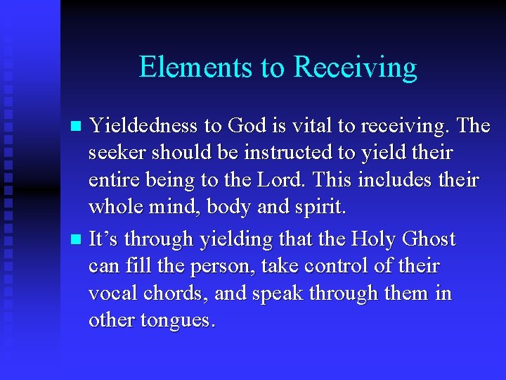 Elements to Receiving Yieldedness to God is vital to receiving. The seeker should be