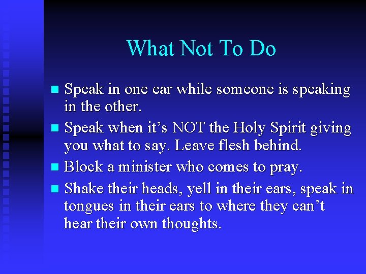 What Not To Do Speak in one ear while someone is speaking in the