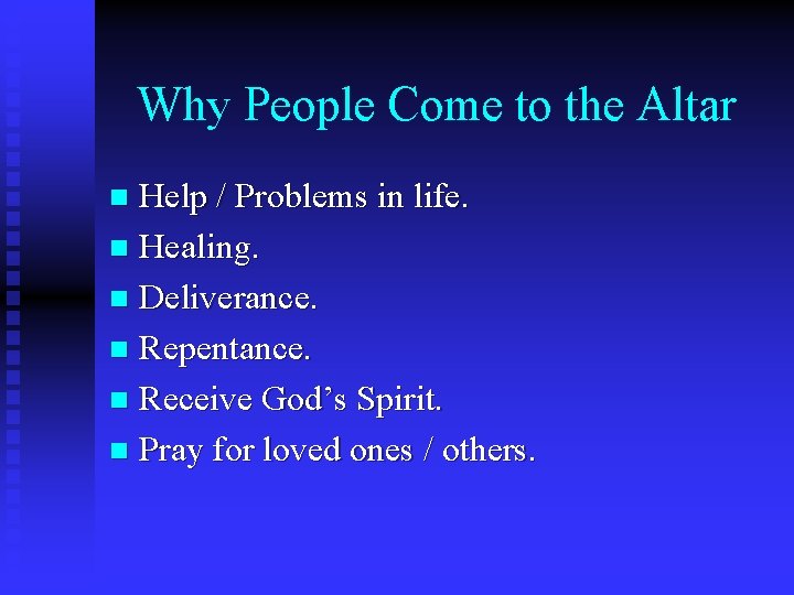 Why People Come to the Altar Help / Problems in life. n Healing. n