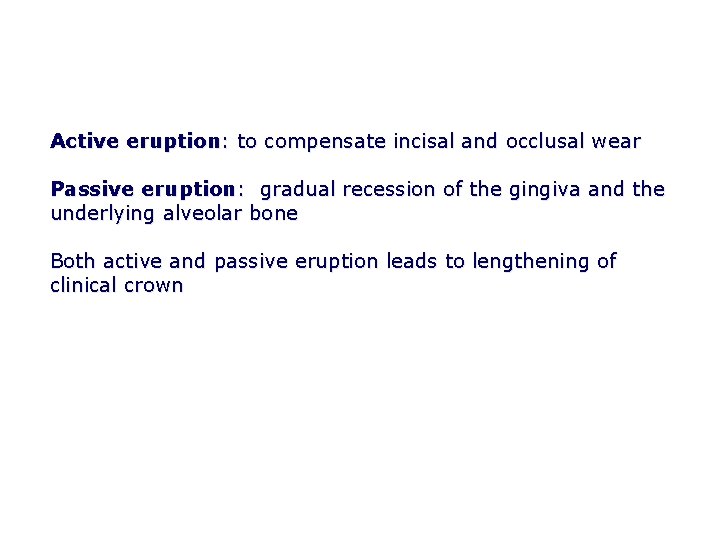 Active eruption: to compensate incisal and occlusal wear Passive eruption: gradual recession of the