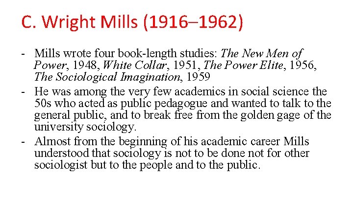 C. Wright Mills (1916– 1962) - Mills wrote four book-length studies: The New Men