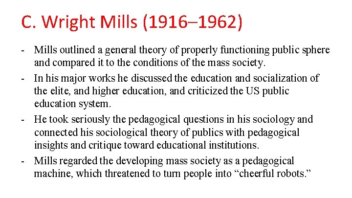 C. Wright Mills (1916– 1962) - Mills outlined a general theory of properly functioning