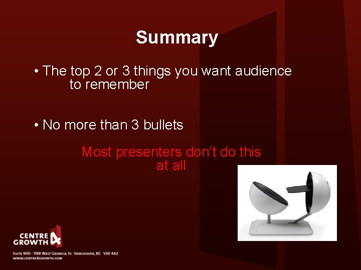 Summary • The top 2 or 3 things you want audience to remember •