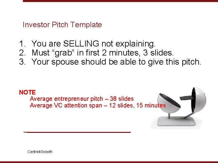 Investor Pitch Template 1. You are SELLING not explaining. 2. Must “grab” in first