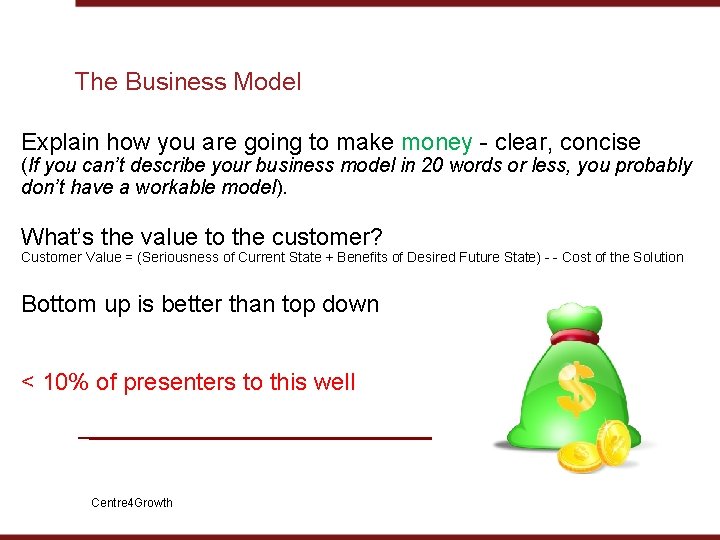 The Business Model Explain how you are going to make money clear, concise (If
